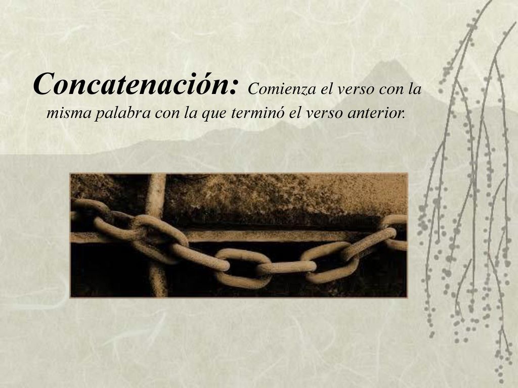 Concatenación: Comienza el verso con la misma palabra con la que terminó el verso anterior.