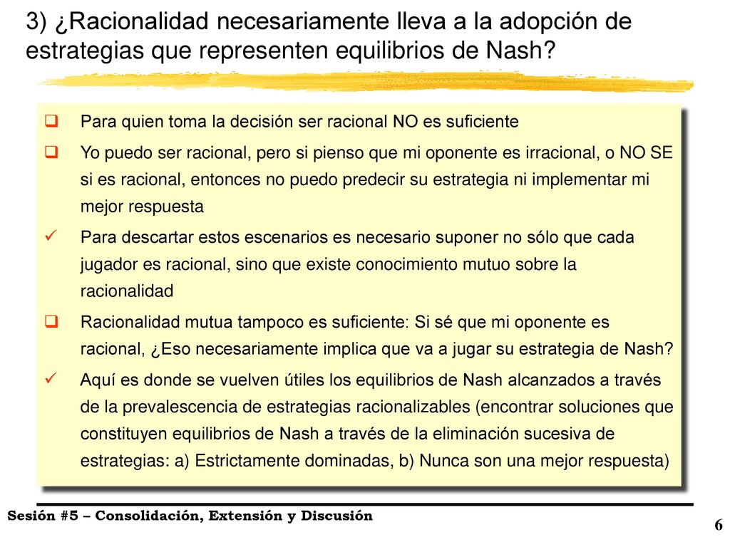 3) ¿Racionalidad necesariamente lleva a la adopción de estrategias que representen equilibrios de Nash