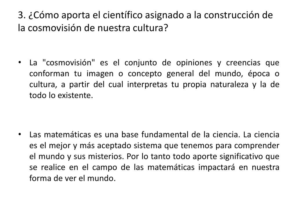 3. ¿Cómo aporta el científico asignado a la construcción de la cosmovisión de nuestra cultura