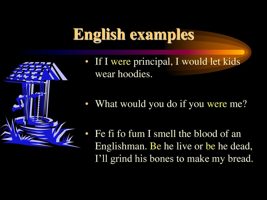English examples If I were principal, I would let kids wear hoodies.