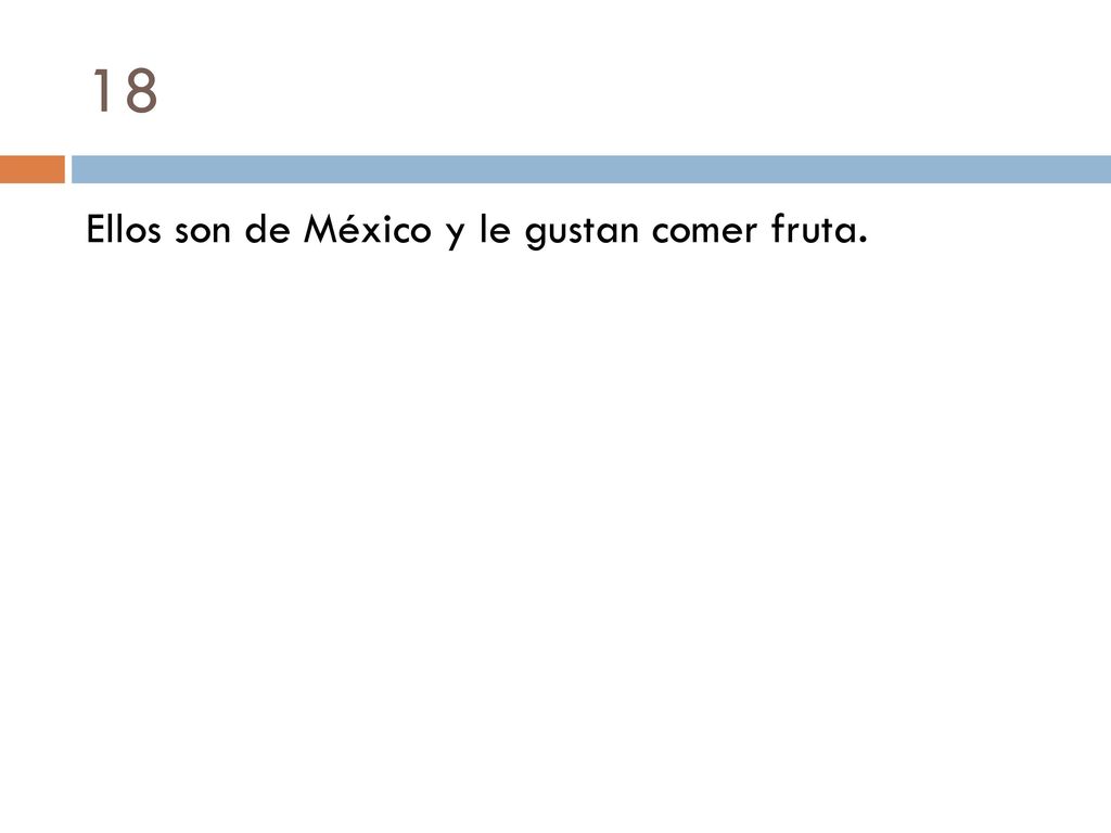 18 Ellos son de México y le gustan comer fruta.