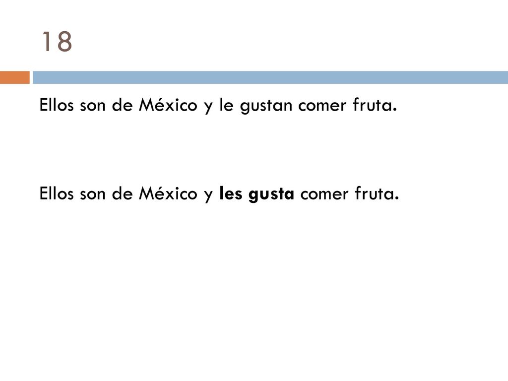 18 Ellos son de México y le gustan comer fruta. Ellos son de México y les gusta comer fruta.