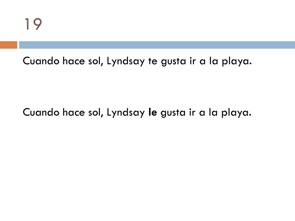 19 Cuando hace sol, Lyndsay te gusta ir a la playa.