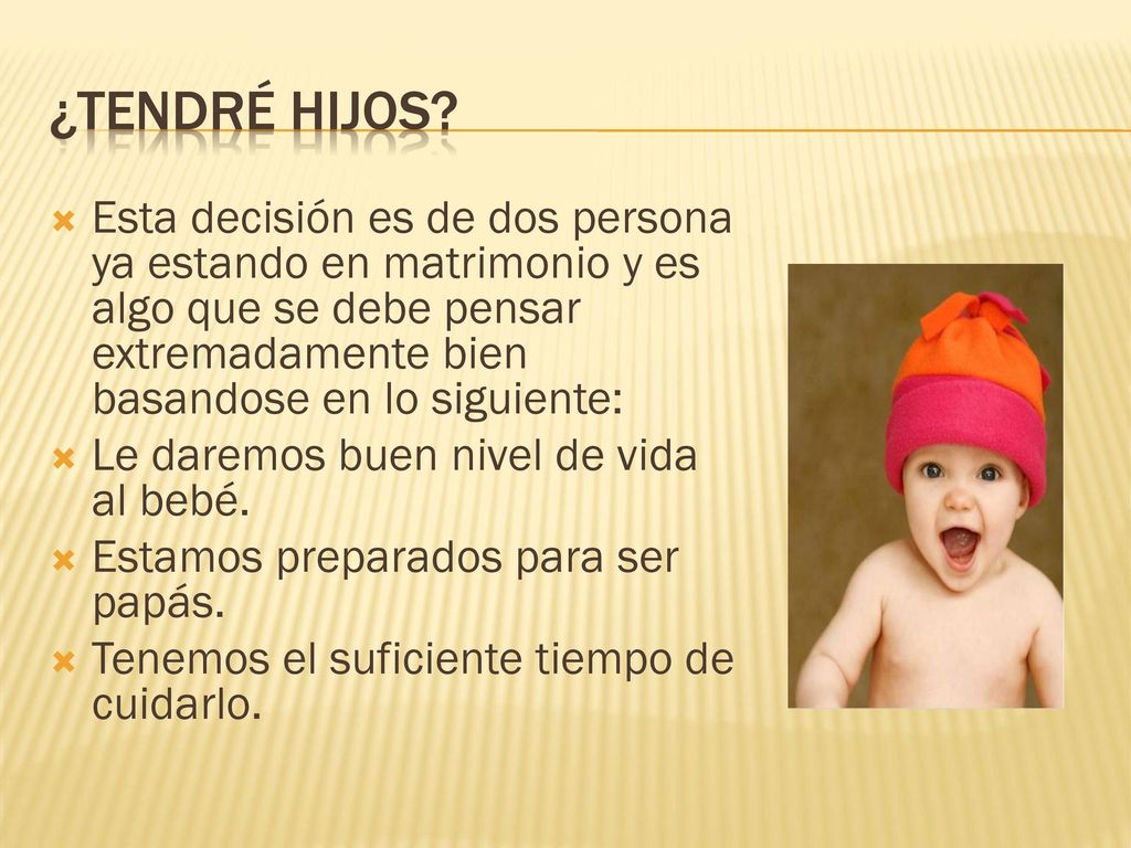 ¿tendré hijos Esta decisión es de dos persona ya estando en matrimonio y es algo que se debe pensar extremadamente bien basandose en lo siguiente: