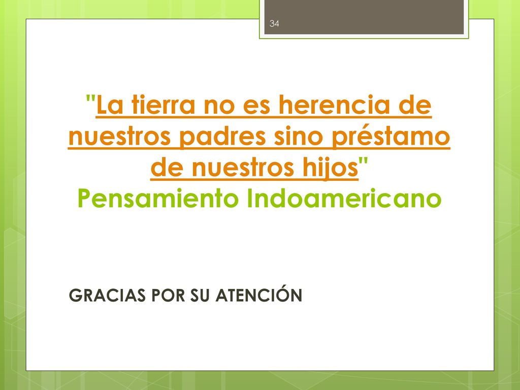 La tierra no es herencia de nuestros padres sino préstamo de nuestros hijos Pensamiento Indoamericano