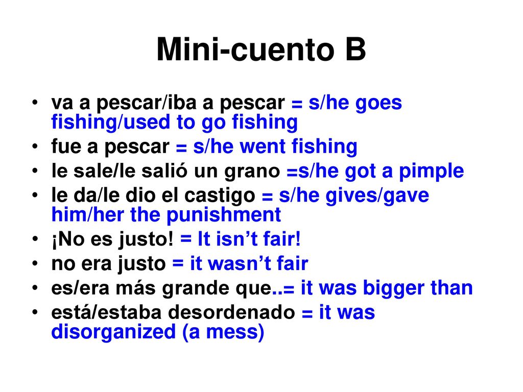 Mini-cuento B va a pescar/iba a pescar = s/he goes fishing/used to go fishing. fue a pescar = s/he went fishing.