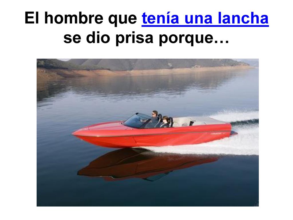 El hombre que tenía una lancha se dio prisa porque…