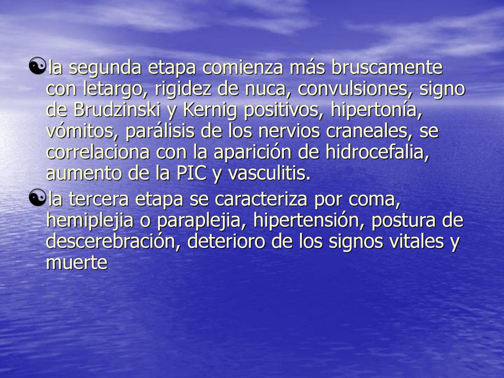 la segunda etapa comienza más bruscamente con letargo, rigidez de nuca, convulsiones, signo de Brudzinski y Kernig positivos, hipertonía, vómitos, parálisis de los nervios craneales, se correlaciona con la aparición de hidrocefalia, aumento de la PIC y vasculitis.