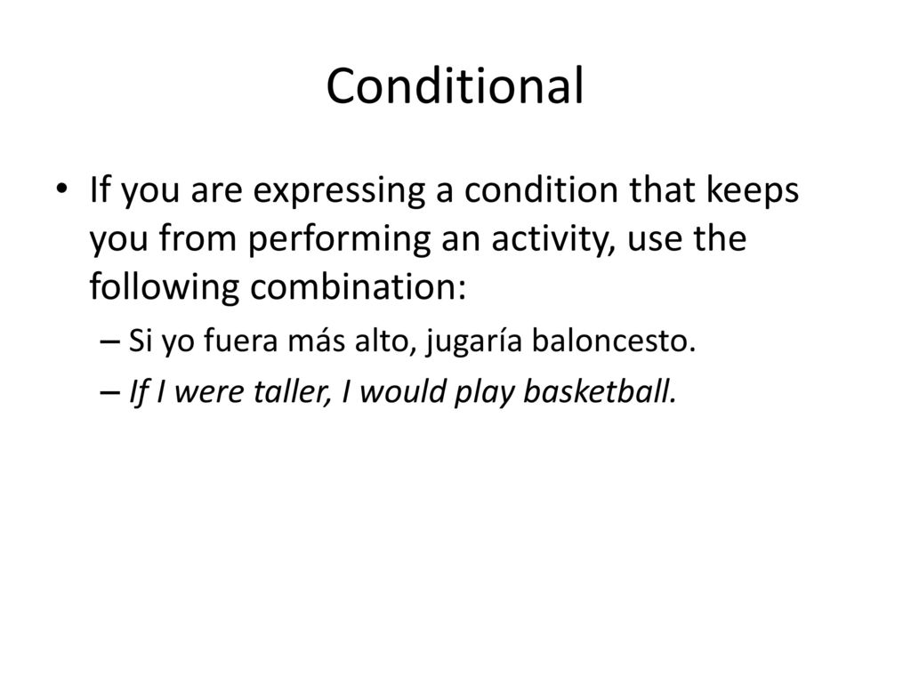 Conditional If you are expressing a condition that keeps you from performing an activity, use the following combination: