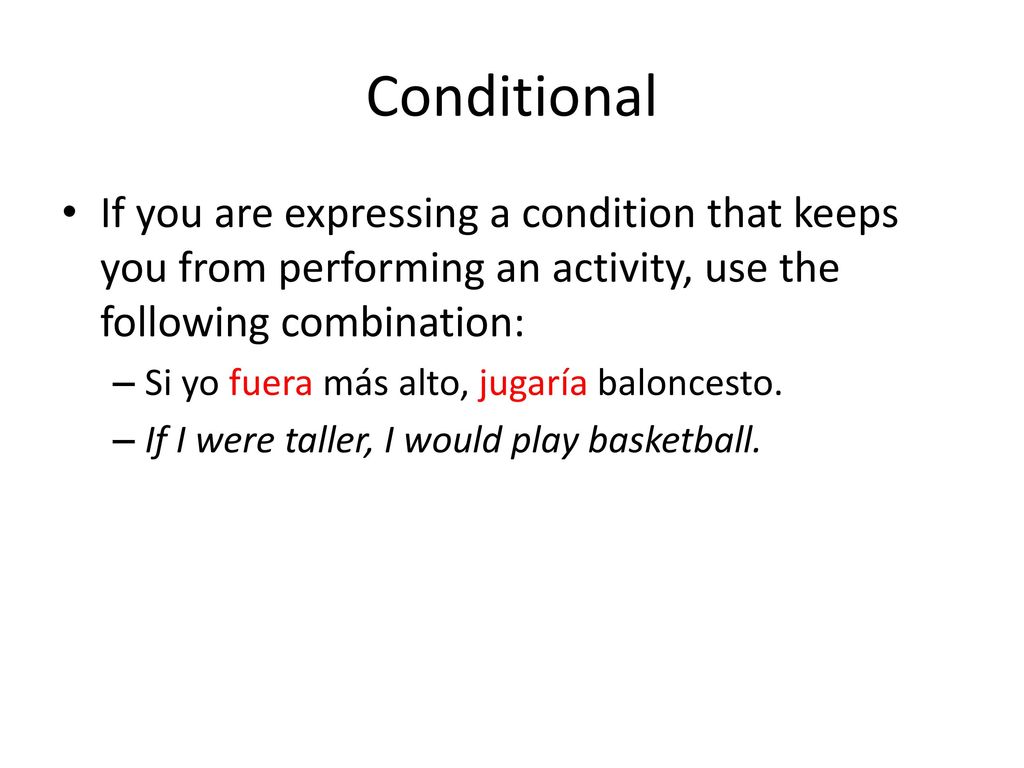 Conditional If you are expressing a condition that keeps you from performing an activity, use the following combination: