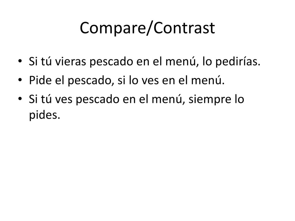 Compare/Contrast Si tú vieras pescado en el menú, lo pedirías.