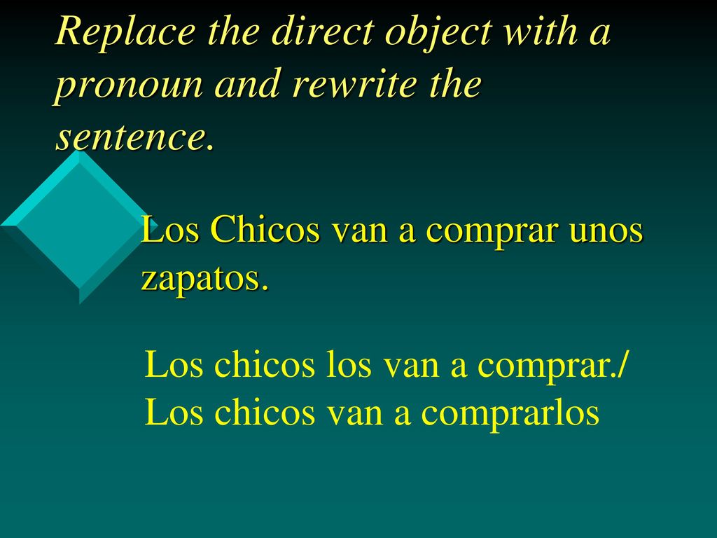 Replace the direct object with a pronoun and rewrite the sentence.