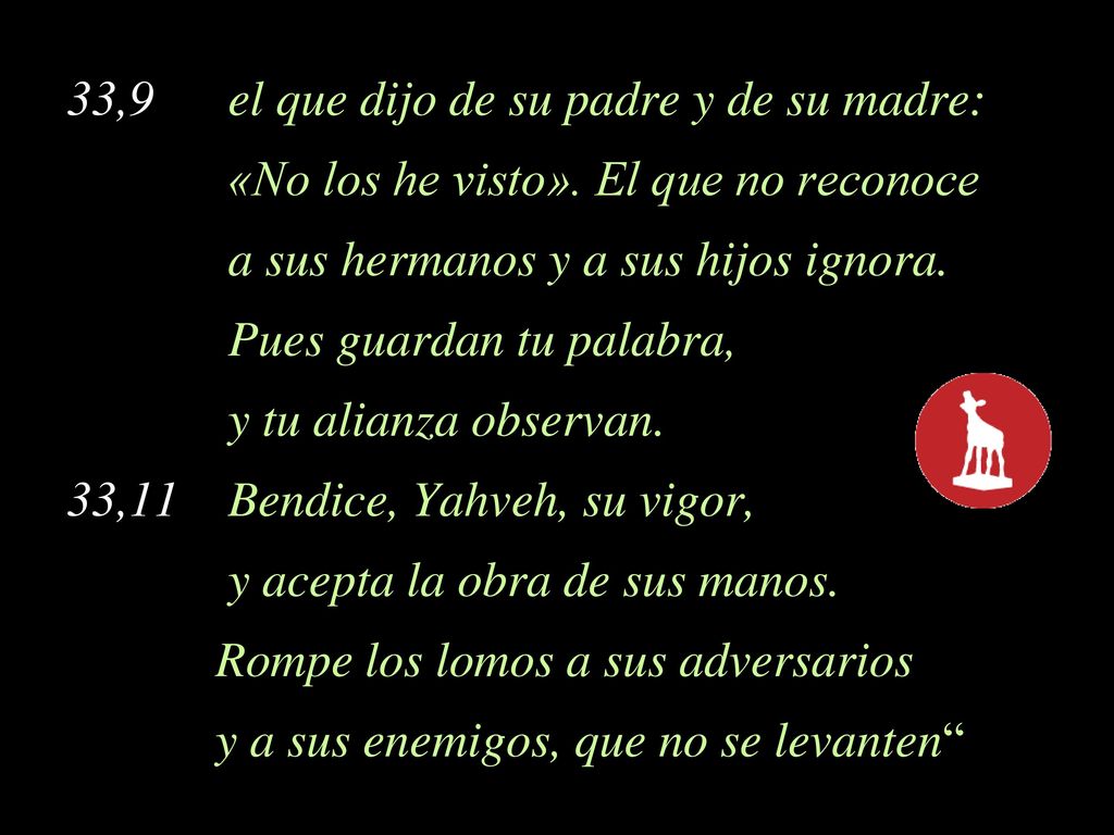 33,9 el que dijo de su padre y de su madre:
