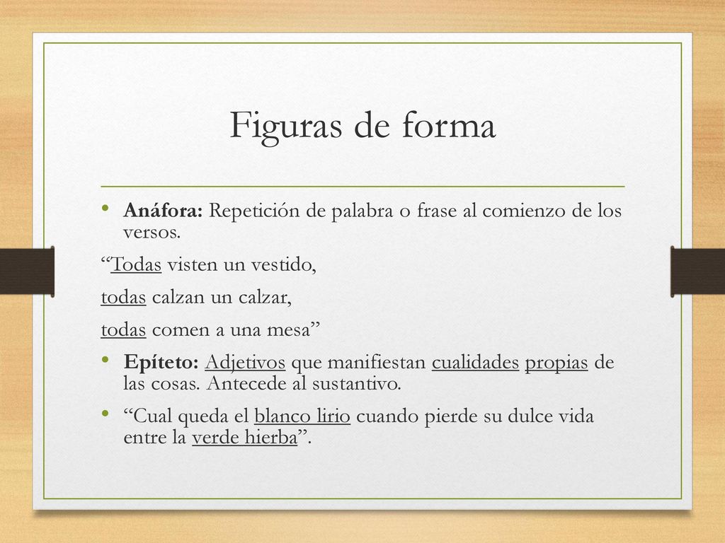 Figuras de forma Anáfora: Repetición de palabra o frase al comienzo de los versos. Todas visten un vestido,