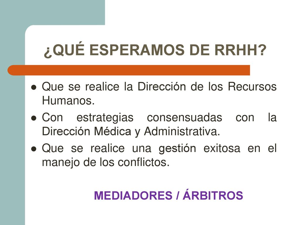 ¿QUÉ ESPERAMOS DE RRHH Que se realice la Dirección de los Recursos Humanos. Con estrategias consensuadas con la Dirección Médica y Administrativa.