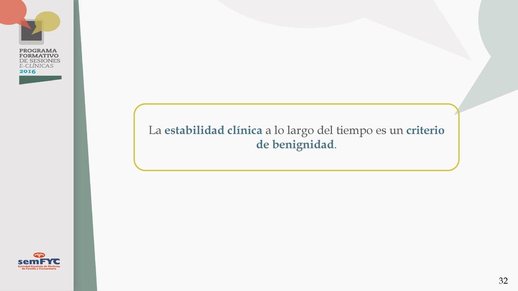 La estabilidad clínica a lo largo del tiempo es un criterio de benignidad.