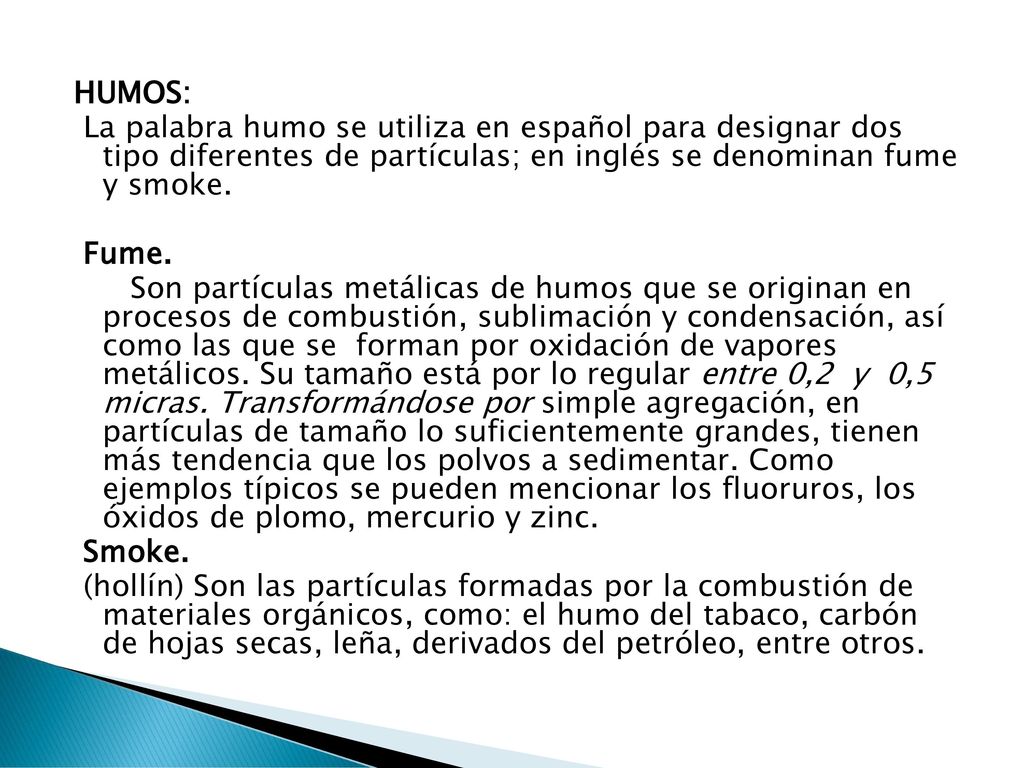HUMOS: La palabra humo se utiliza en español para designar dos tipo diferentes de partículas; en inglés se denominan fume y smoke.