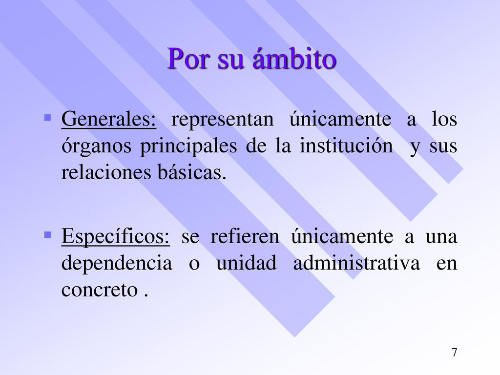 Por su ámbito Generales: representan únicamente a los órganos principales de la institución y sus relaciones básicas.