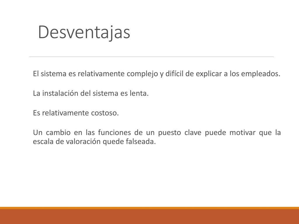 Desventajas El sistema es relativamente complejo y difícil de explicar a los empleados. La instalación del sistema es lenta.