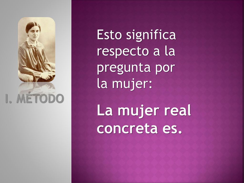 La mujer real concreta es. respecto a la pregunta por la mujer: