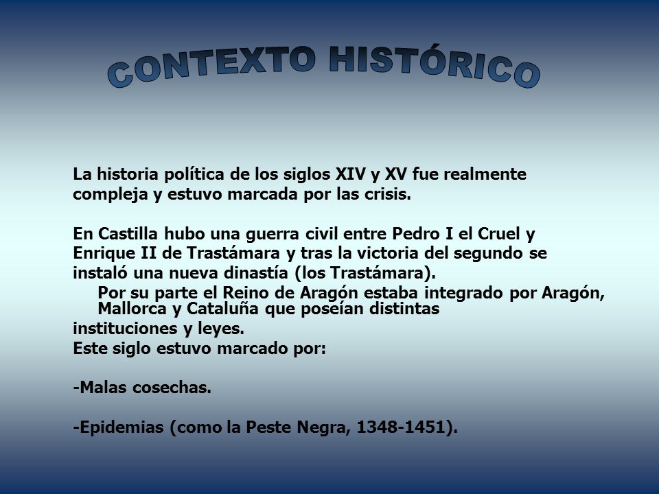 CONTEXTO HISTÓRICO La historia política de los siglos XIV y XV fue realmente. compleja y estuvo marcada por las crisis.