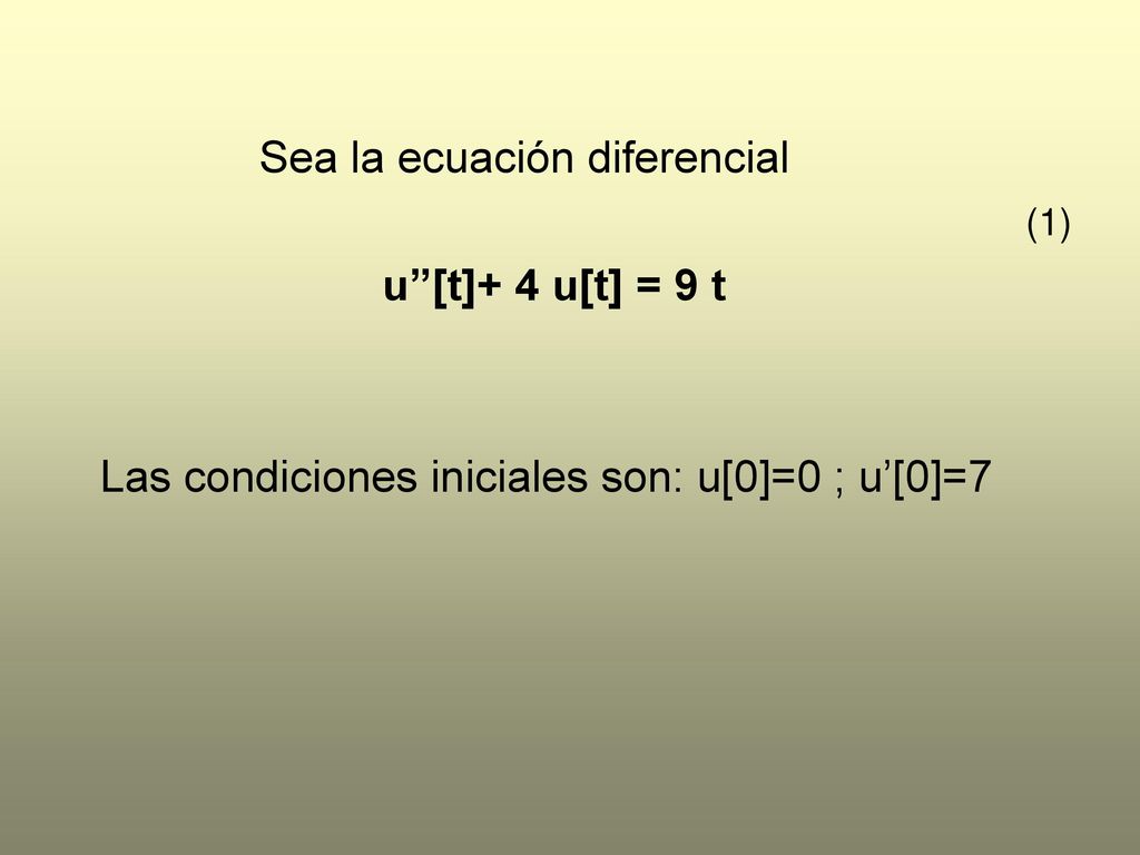 Sea la ecuación diferencial u’’[t]+ 4 u[t] = 9 t