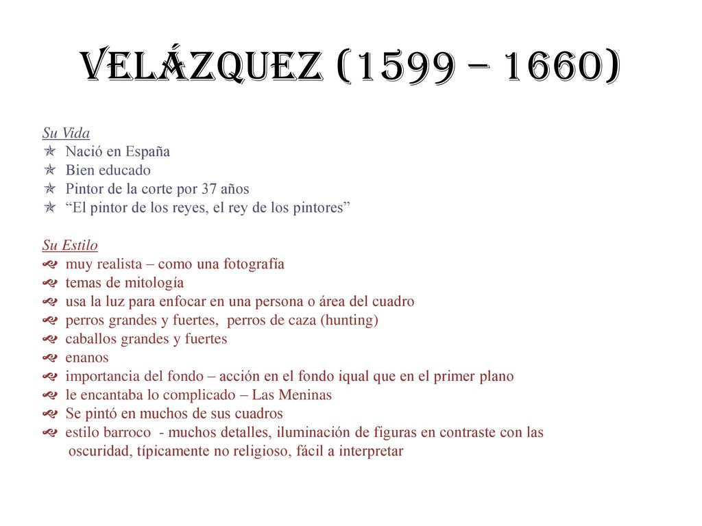 velÁzquez (1599 – 1660) Su Vida  Nació en España  Bien educado