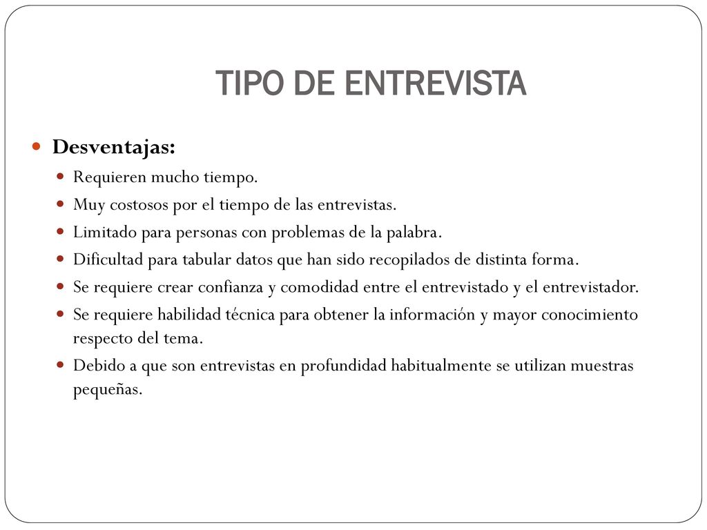 TIPO DE ENTREVISTA Desventajas: Requieren mucho tiempo.