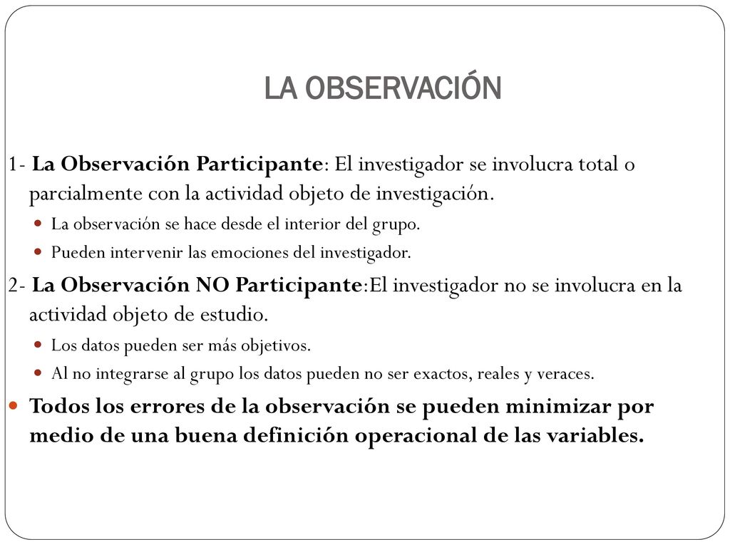 LA OBSERVACIÓN 1- La Observación Participante: El investigador se involucra total o parcialmente con la actividad objeto de investigación.