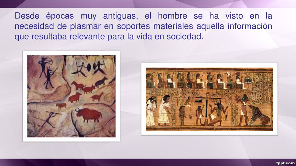 Desde épocas muy antiguas, el hombre se ha visto en la necesidad de plasmar en soportes materiales aquella información que resultaba relevante para la vida en sociedad.