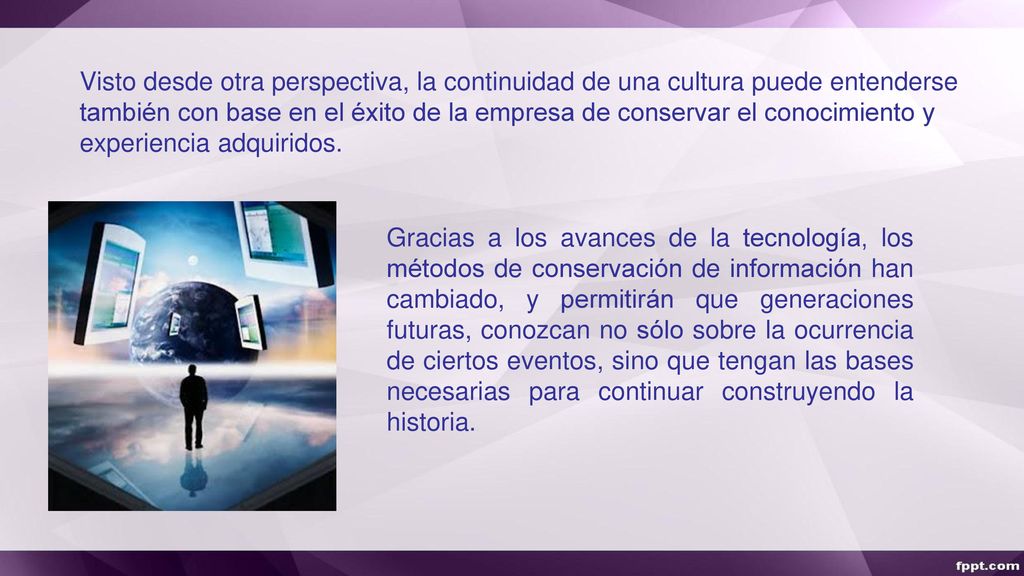 Visto desde otra perspectiva, la continuidad de una cultura puede entenderse también con base en el éxito de la empresa de conservar el conocimiento y experiencia adquiridos.