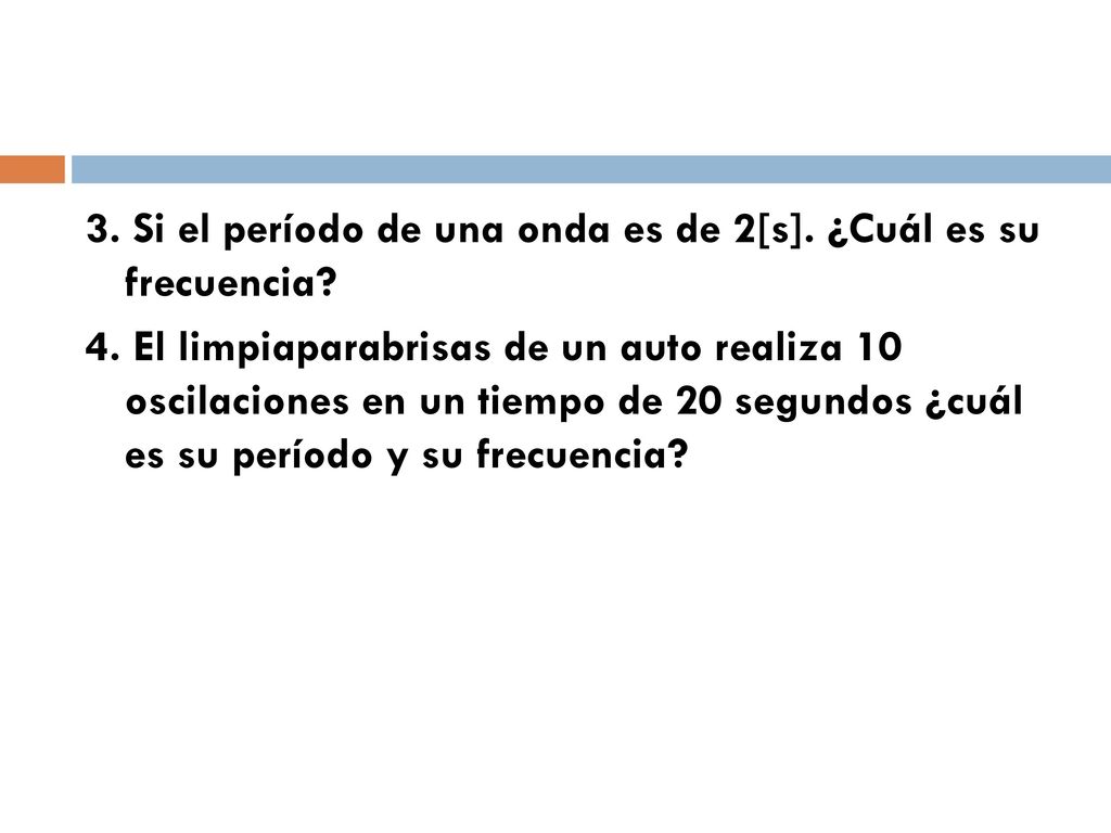 3. Si el período de una onda es de 2[s]. ¿Cuál es su frecuencia