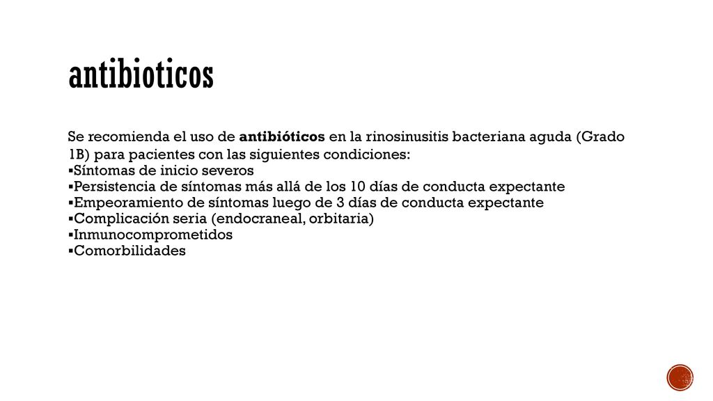 antibioticos Se recomienda el uso de antibióticos en la rinosinusitis bacteriana aguda (Grado 1B) para pacientes con las siguientes condiciones:
