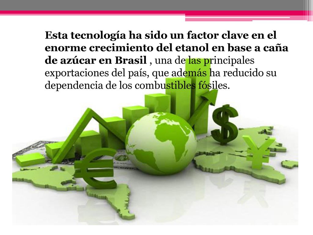 Esta tecnología ha sido un factor clave en el enorme crecimiento del etanol en base a caña de azúcar en Brasil , una de las principales exportaciones del país, que además ha reducido su dependencia de los combustibles fósiles.