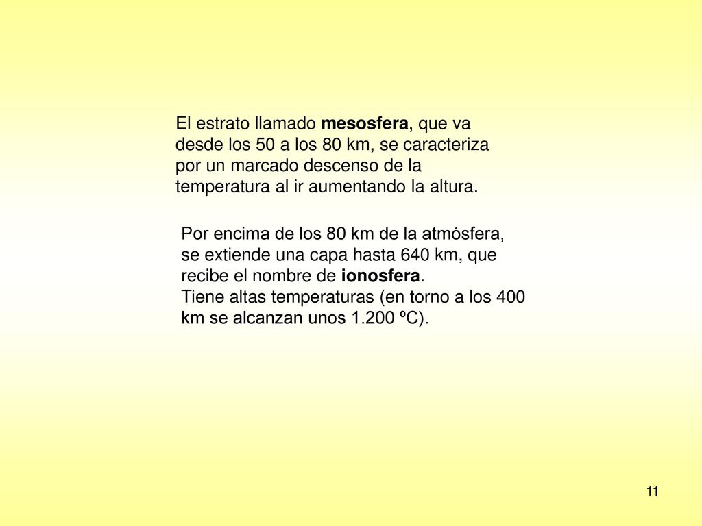 El estrato llamado mesosfera, que va desde los 50 a los 80 km, se caracteriza por un marcado descenso de la temperatura al ir aumentando la altura.