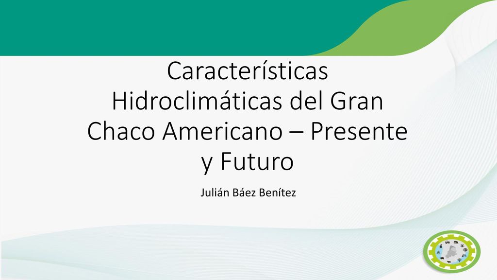 Características Hidroclimáticas del Gran Chaco Americano – Presente y Futuro