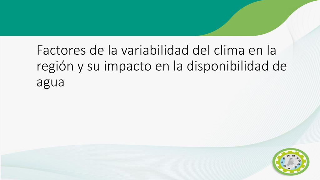 Factores de la variabilidad del clima en la región y su impacto en la disponibilidad de agua