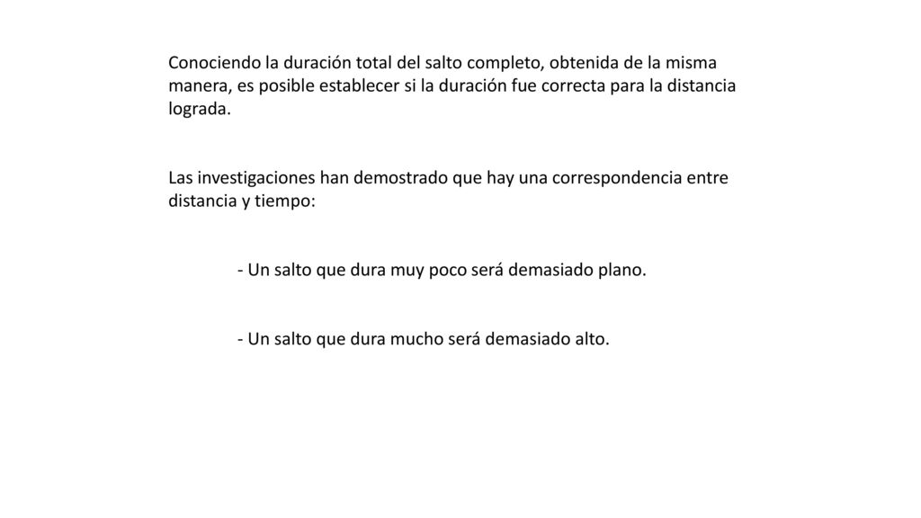 Conociendo la duración total del salto completo, obtenida de la misma manera, es posible establecer si la duración fue correcta para la distancia lograda.