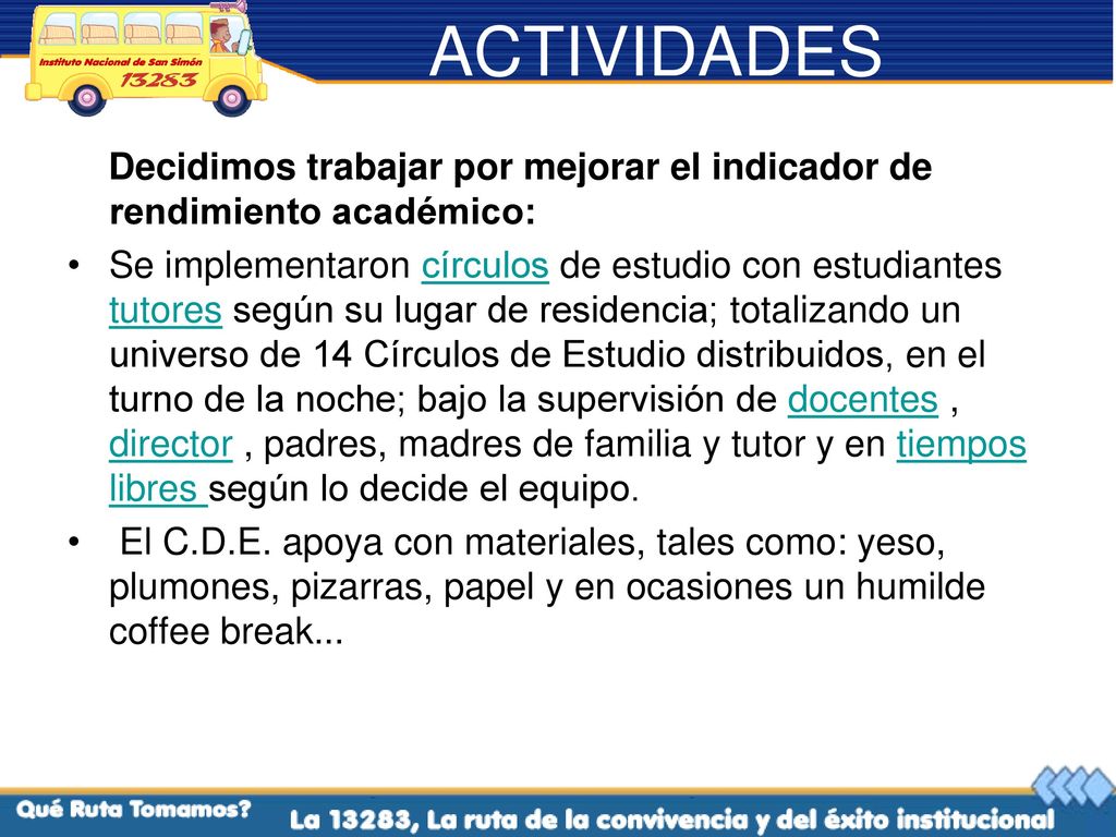 ACTIVIDADES Decidimos trabajar por mejorar el indicador de rendimiento académico: