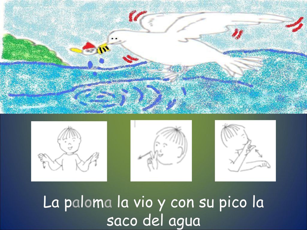 La paloma la vio y con su pico la saco del agua