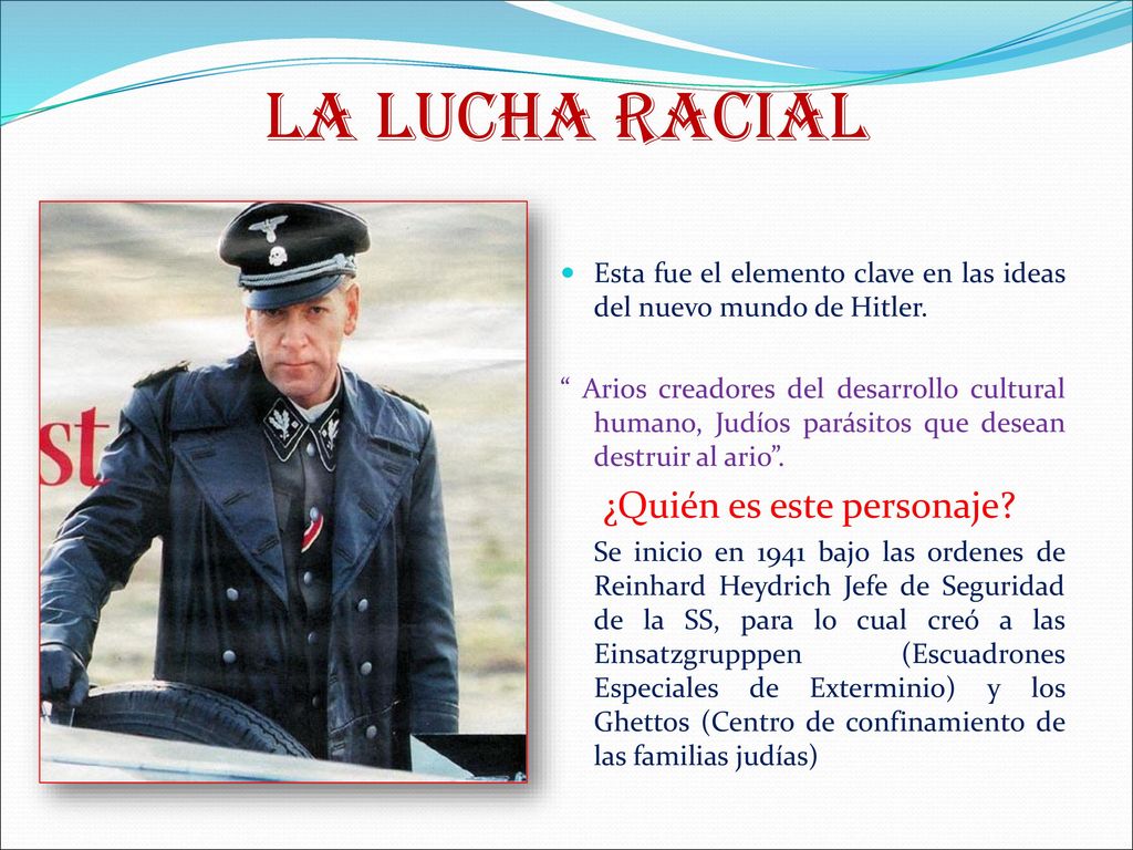 LA LUCHA RACIAL Esta fue el elemento clave en las ideas del nuevo mundo de Hitler.