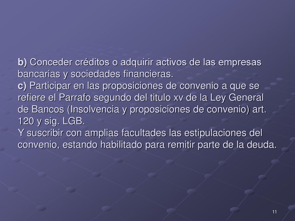 b) Conceder créditos o adquirir activos de las empresas bancarias y sociedades financieras.