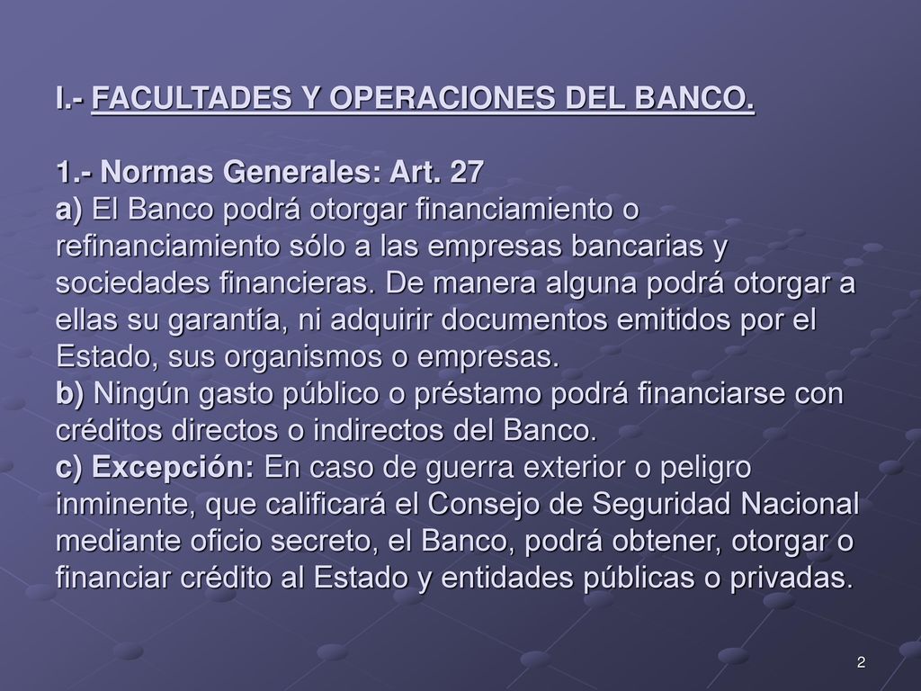I. - FACULTADES Y OPERACIONES DEL BANCO Normas Generales: Art