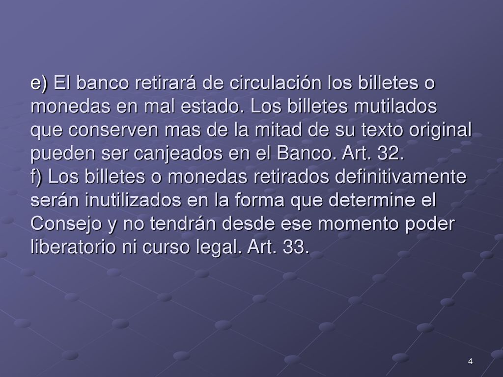 e) El banco retirará de circulación los billetes o monedas en mal estado.