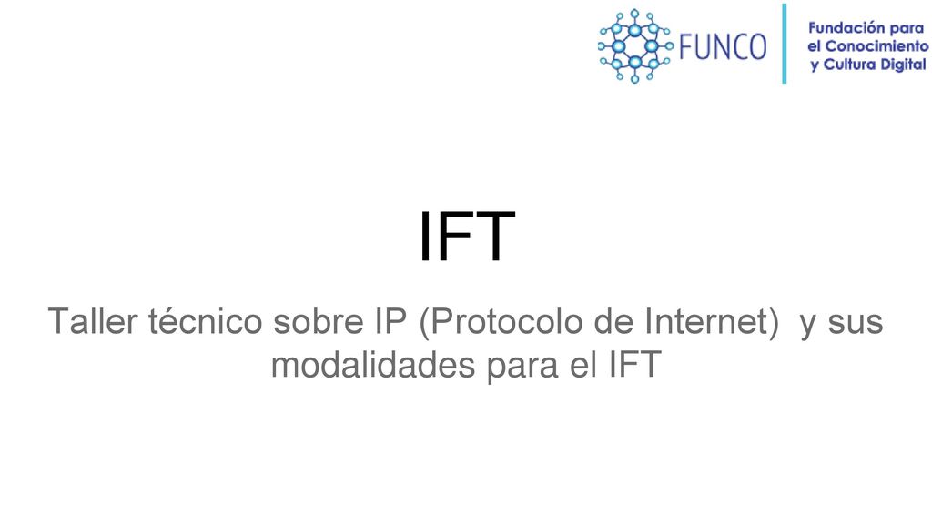 IFT Taller técnico sobre IP (Protocolo de Internet) y sus modalidades para el IFT