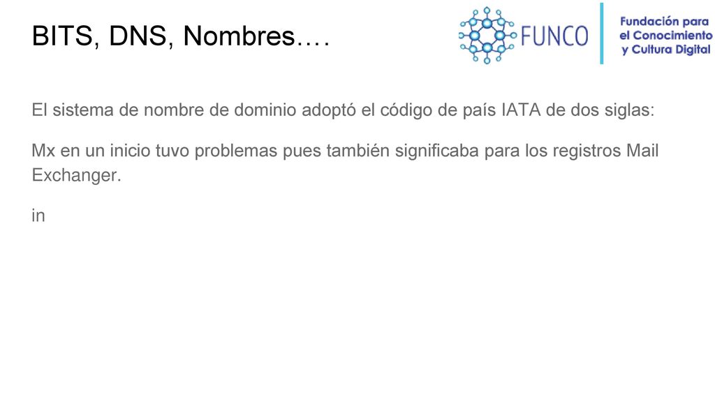 BITS, DNS, Nombres…. El sistema de nombre de dominio adoptó el código de país IATA de dos siglas:
