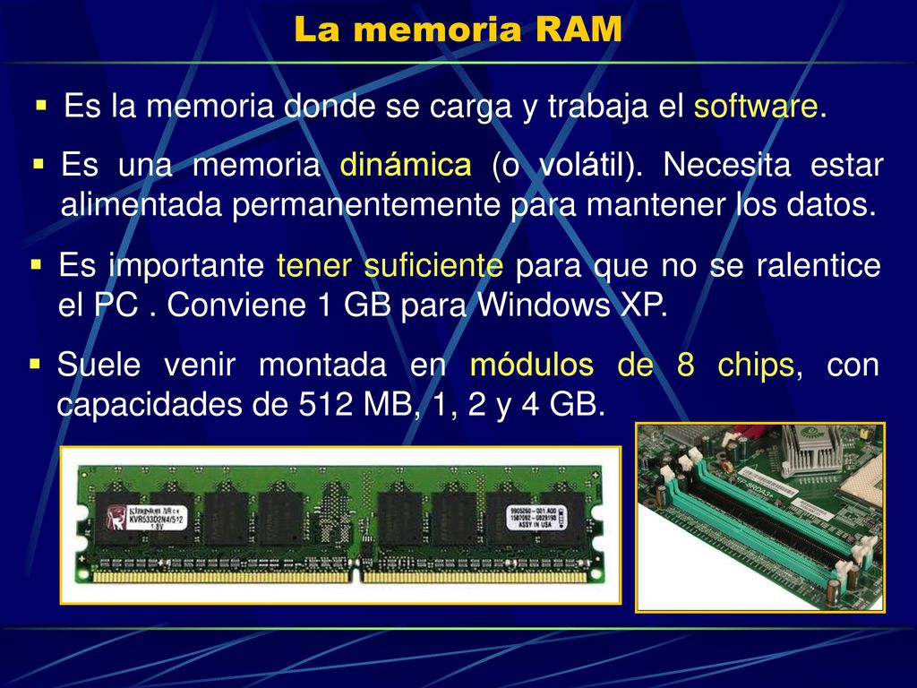 La memoria RAM Es la memoria donde se carga y trabaja el software.