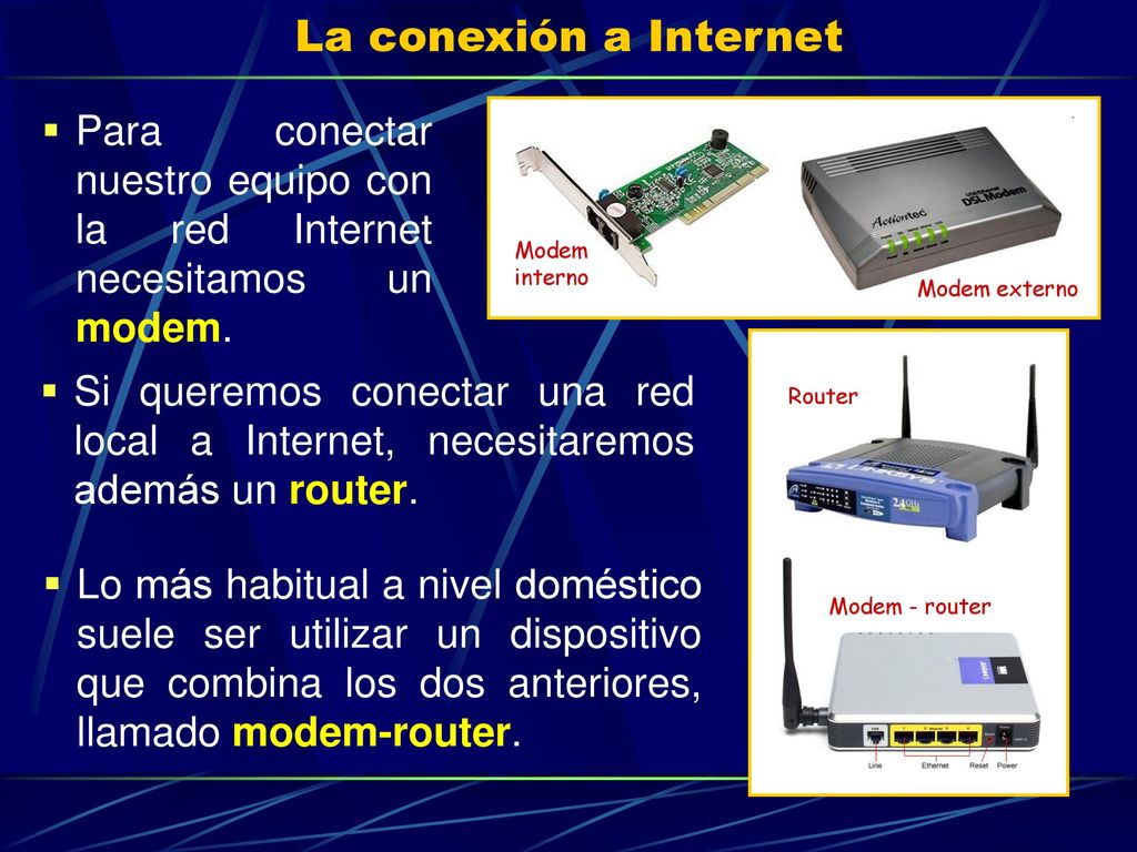 La conexión a Internet Para conectar nuestro equipo con la red Internet necesitamos un modem. Modem interno.