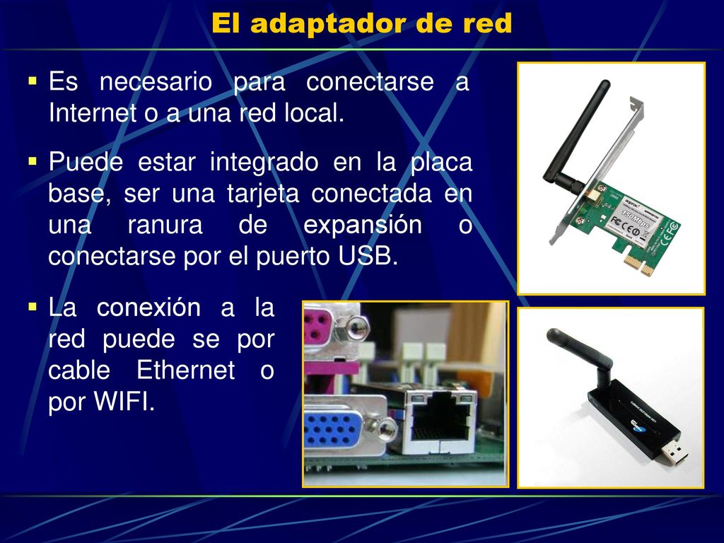 El adaptador de red Es necesario para conectarse a Internet o a una red local.