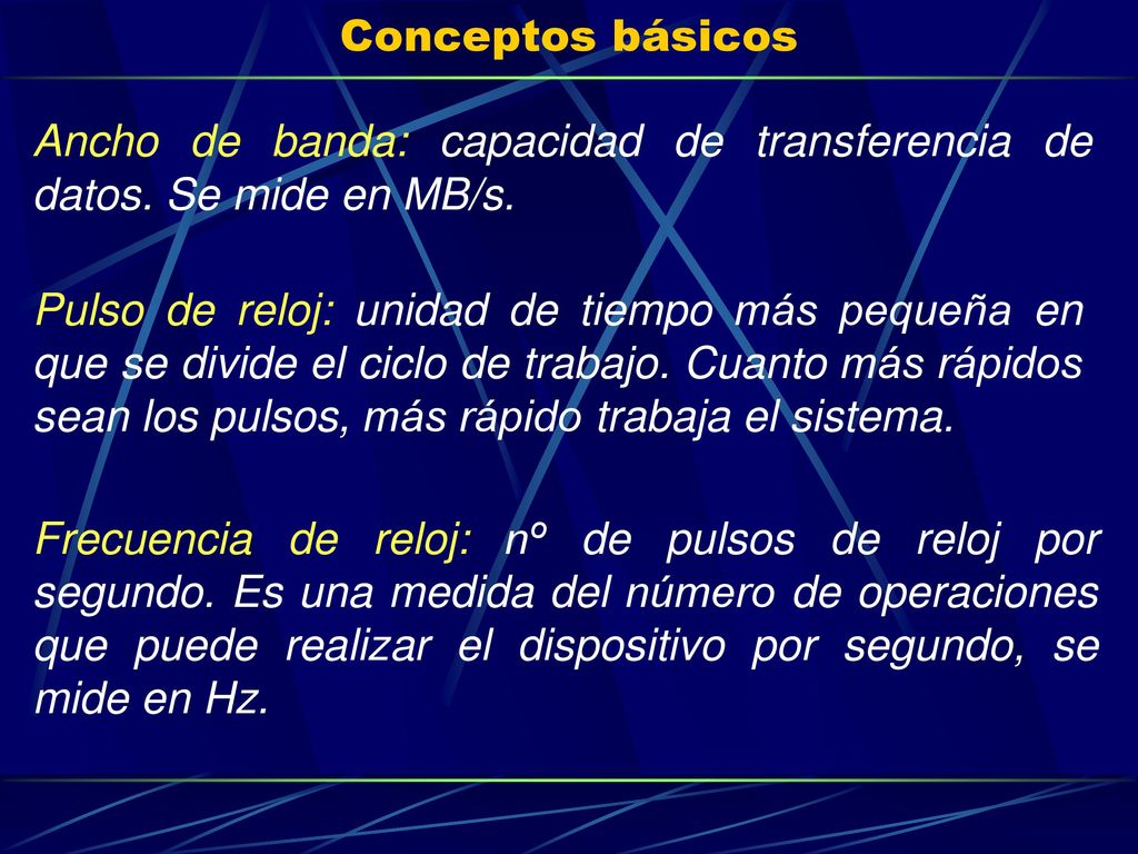 Conceptos básicos Ancho de banda: capacidad de transferencia de datos. Se mide en MB/s.